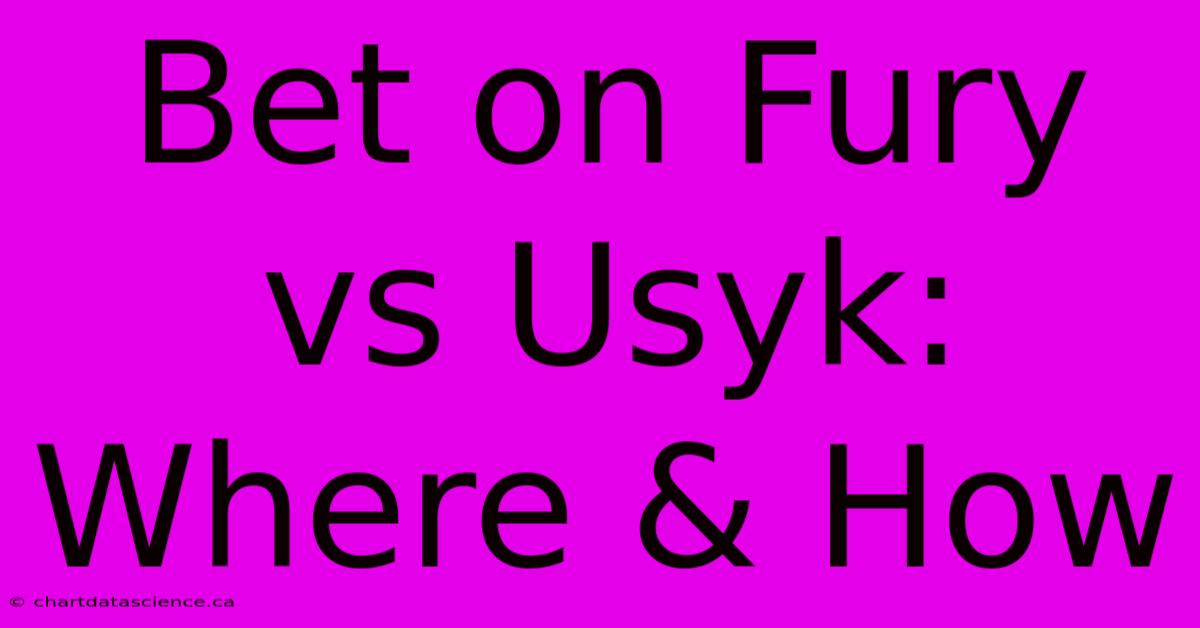 Bet On Fury Vs Usyk: Where & How