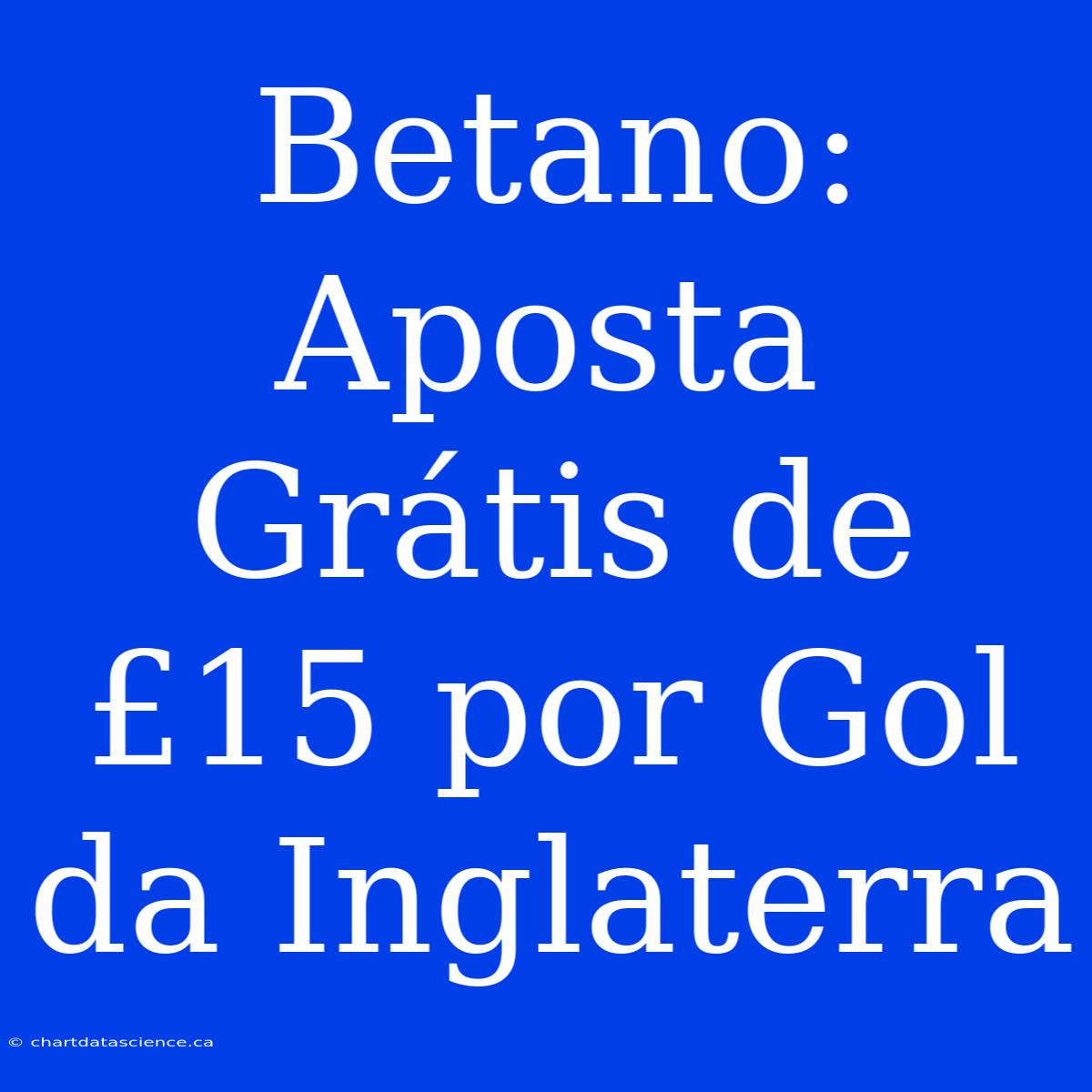 Betano: Aposta Grátis De £15 Por Gol Da Inglaterra