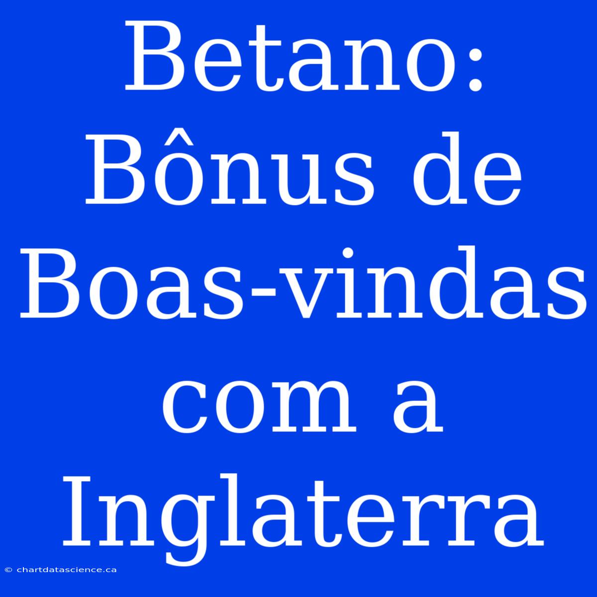 Betano: Bônus De Boas-vindas Com A Inglaterra