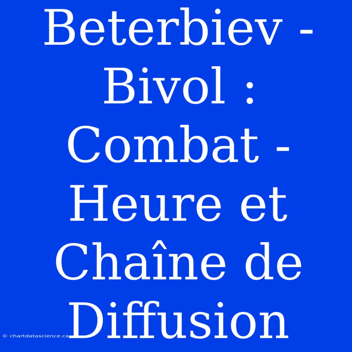 Beterbiev - Bivol : Combat - Heure Et Chaîne De Diffusion