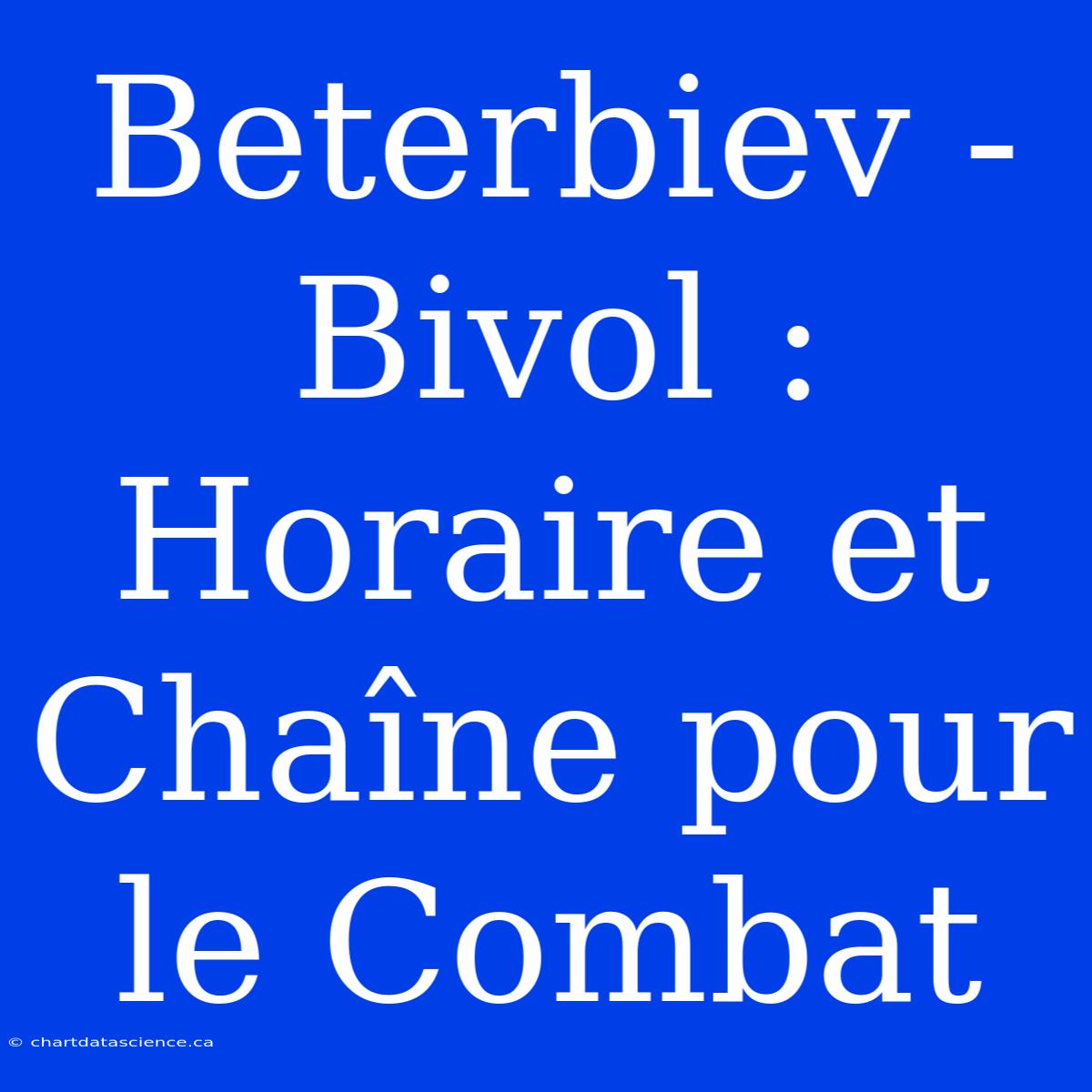 Beterbiev - Bivol : Horaire Et Chaîne Pour Le Combat