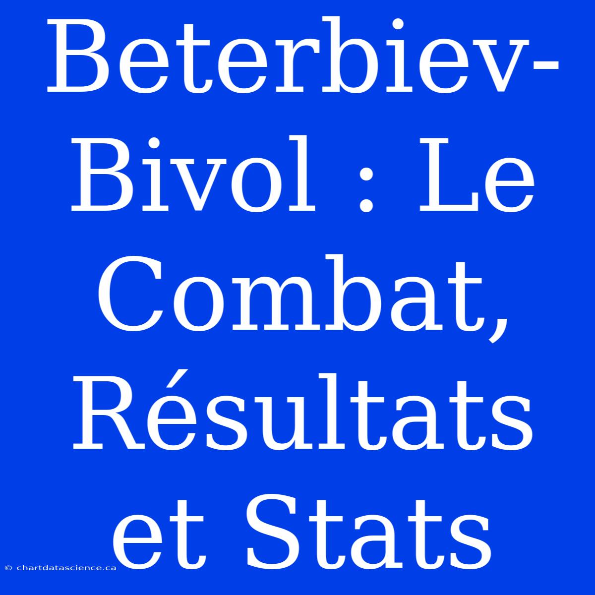 Beterbiev-Bivol : Le Combat, Résultats Et Stats