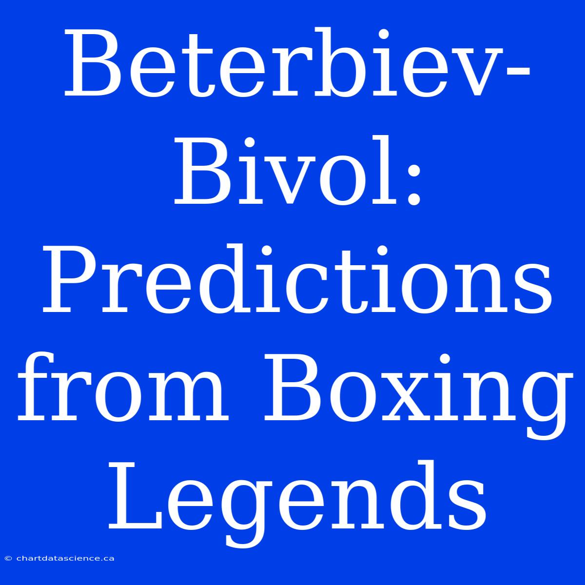 Beterbiev-Bivol:  Predictions From Boxing Legends