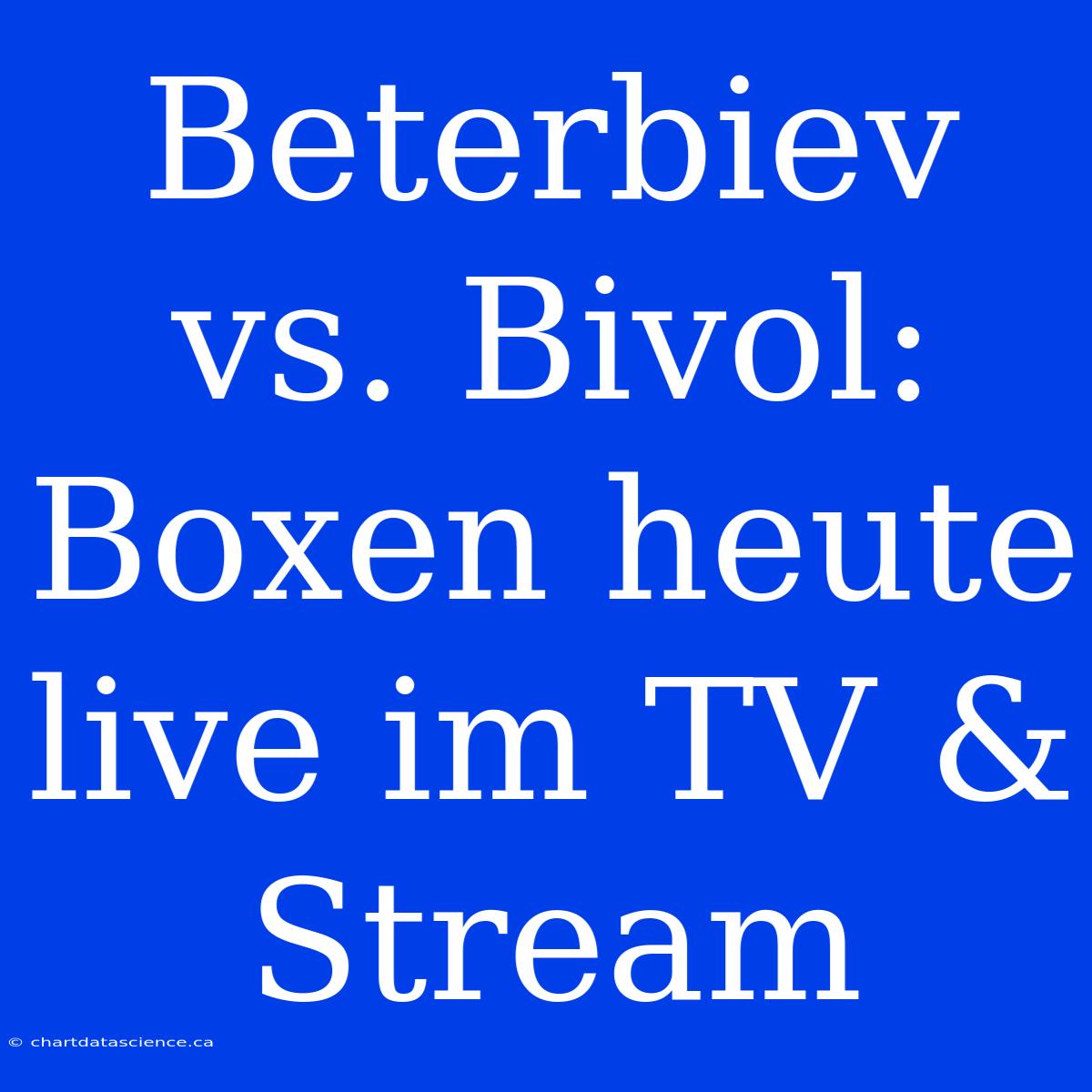 Beterbiev Vs. Bivol: Boxen Heute Live Im TV & Stream