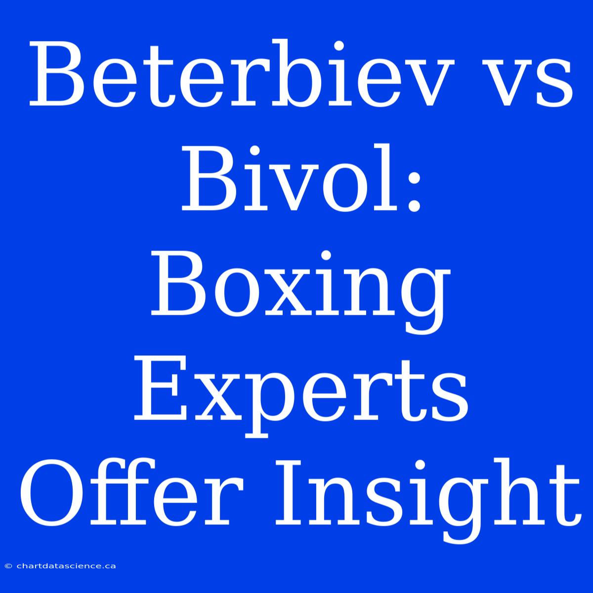 Beterbiev Vs Bivol: Boxing Experts Offer Insight