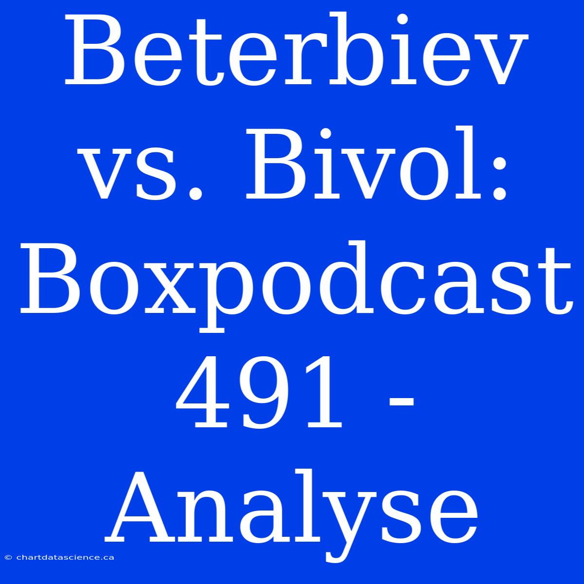 Beterbiev Vs. Bivol: Boxpodcast 491 - Analyse