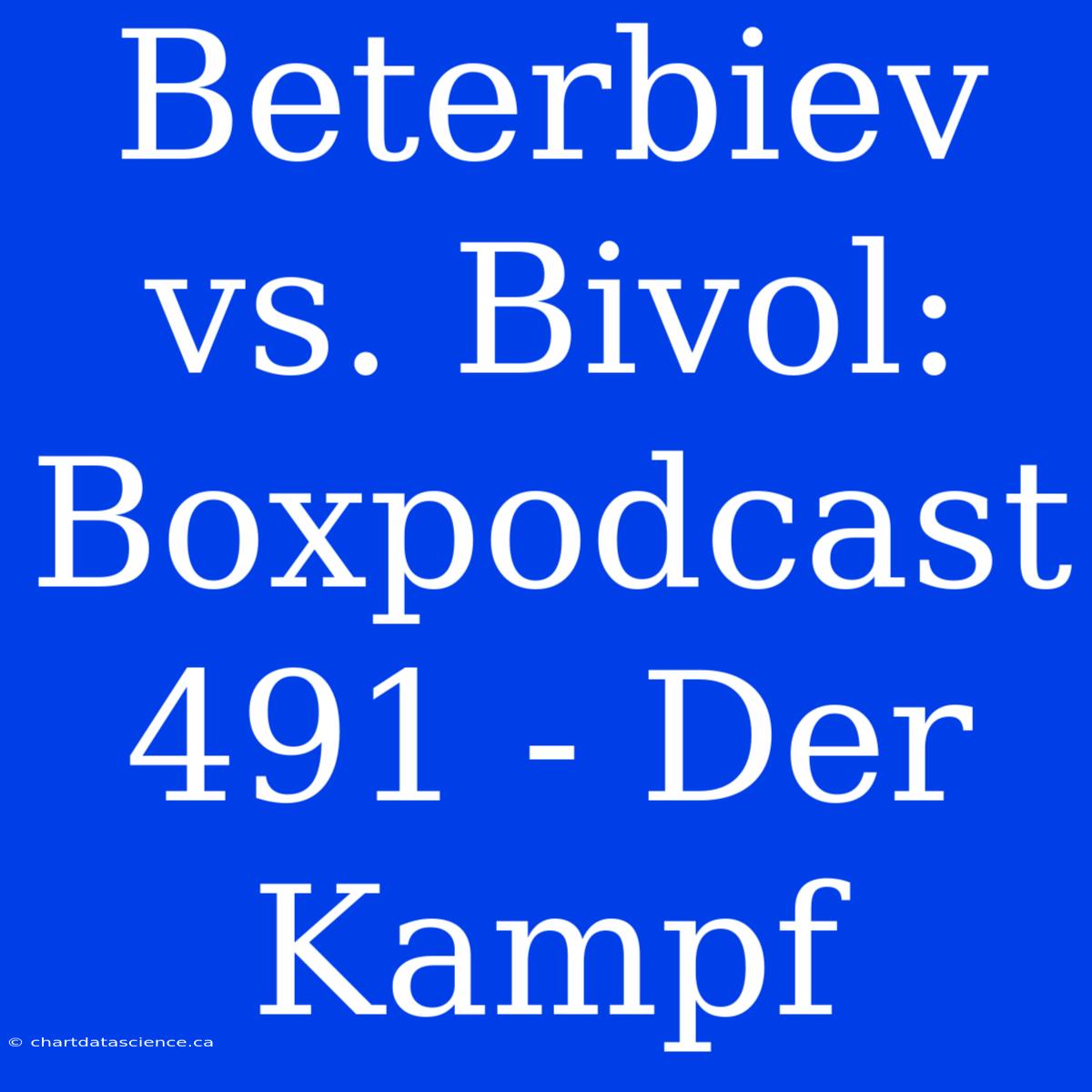 Beterbiev Vs. Bivol: Boxpodcast 491 - Der Kampf