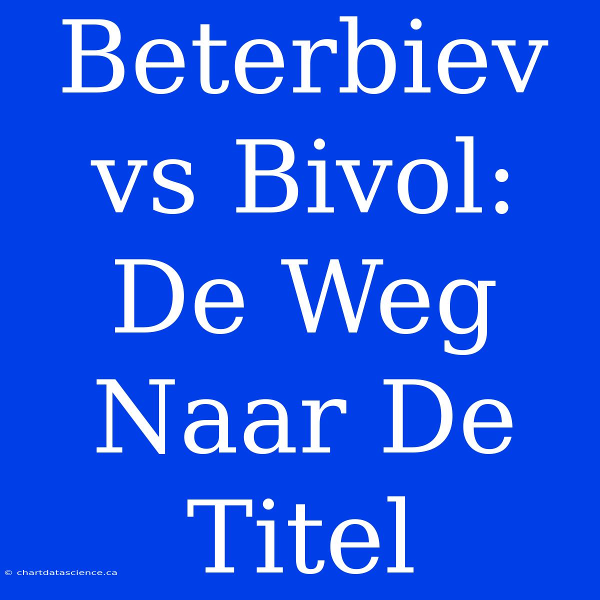 Beterbiev Vs Bivol: De Weg Naar De Titel