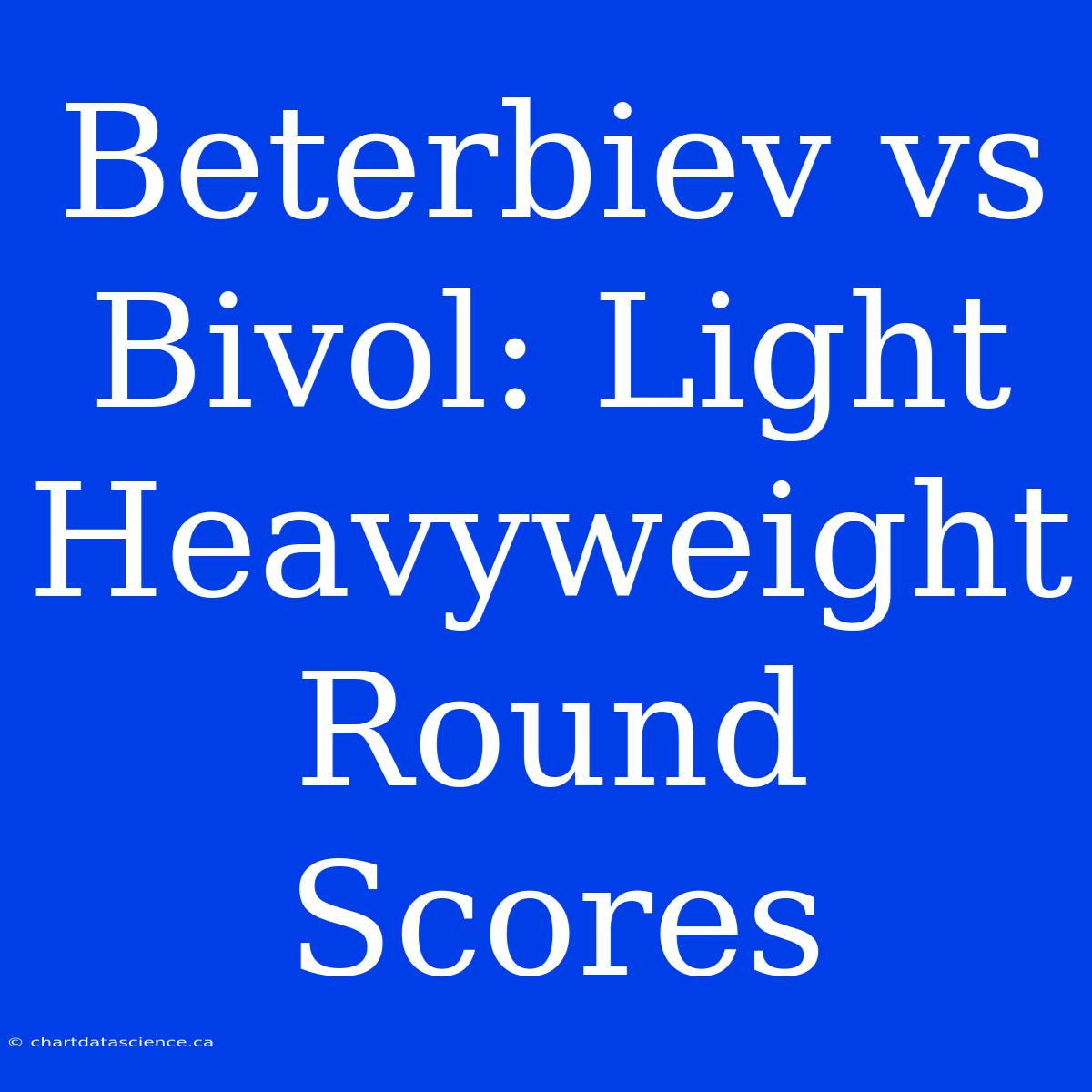 Beterbiev Vs Bivol: Light Heavyweight Round Scores