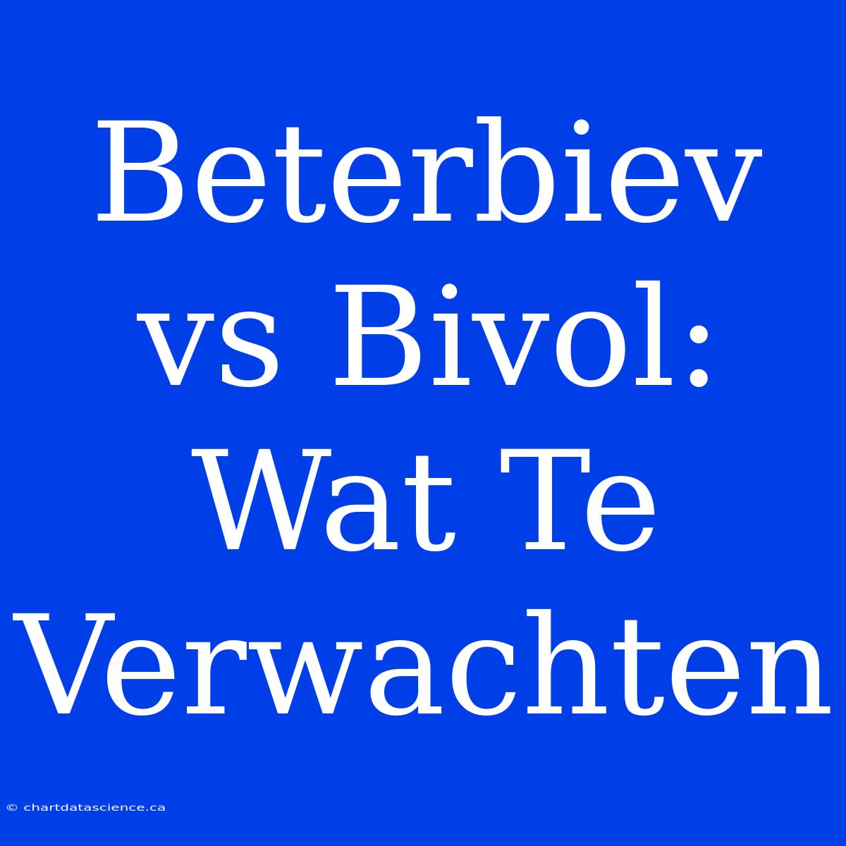 Beterbiev Vs Bivol: Wat Te Verwachten