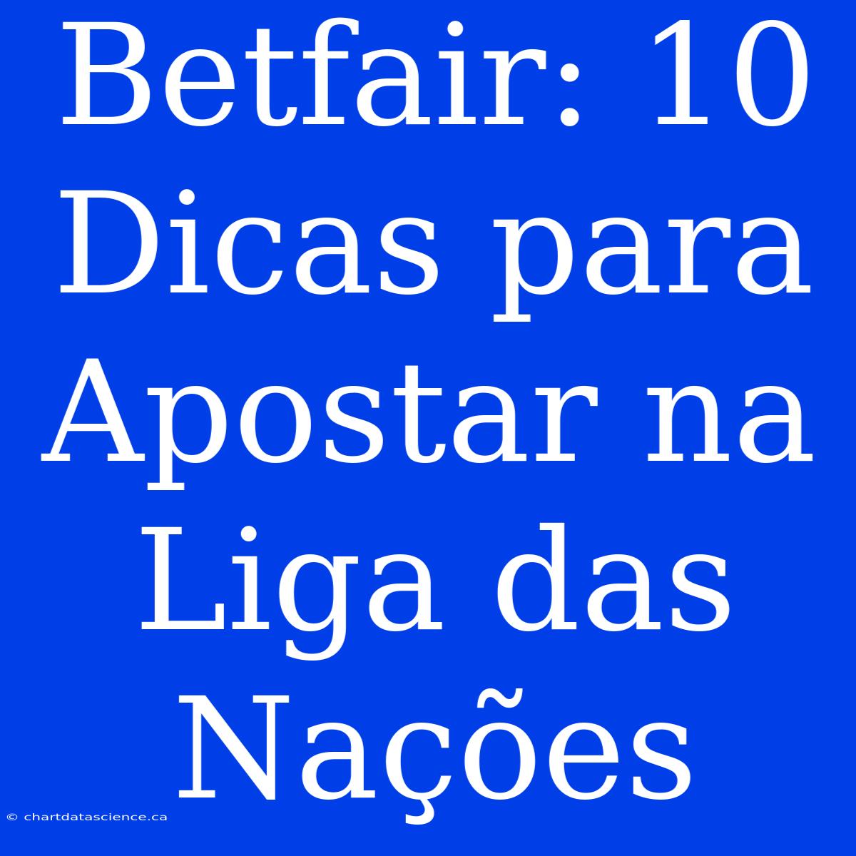 Betfair: 10 Dicas Para Apostar Na Liga Das Nações