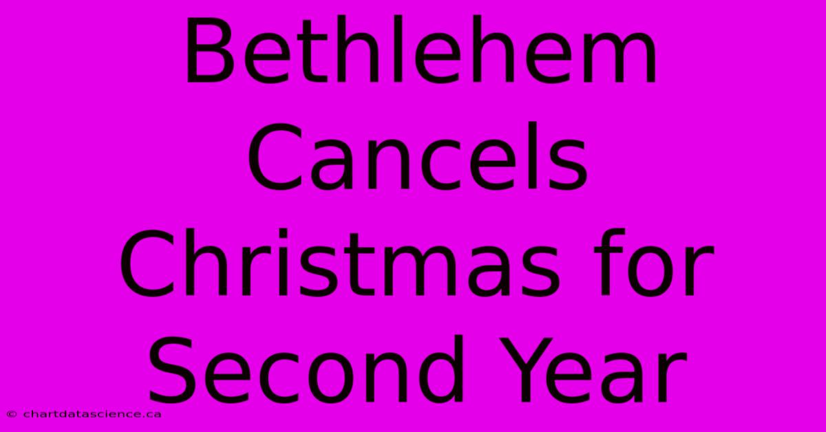 Bethlehem Cancels Christmas For Second Year