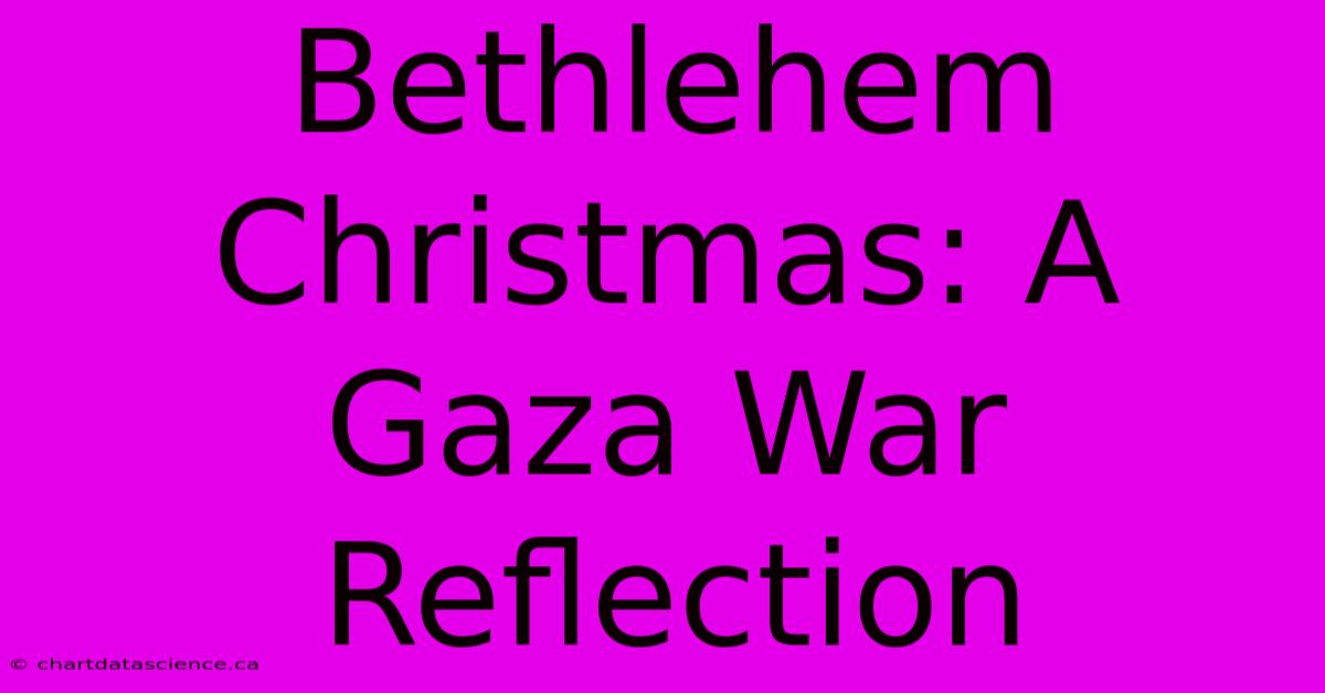 Bethlehem Christmas: A Gaza War Reflection