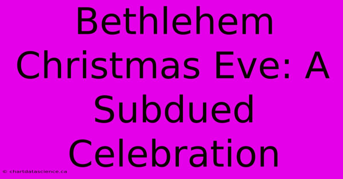 Bethlehem Christmas Eve: A Subdued Celebration