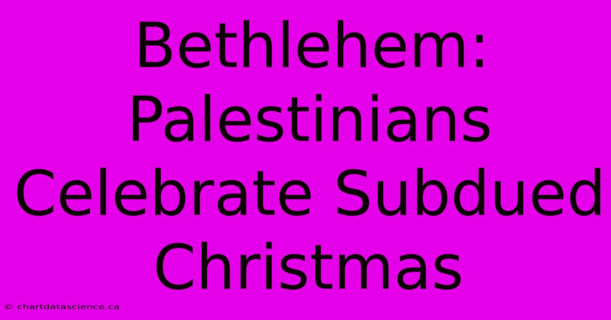 Bethlehem: Palestinians Celebrate Subdued Christmas