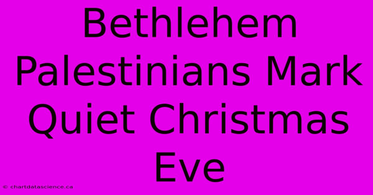 Bethlehem Palestinians Mark Quiet Christmas Eve