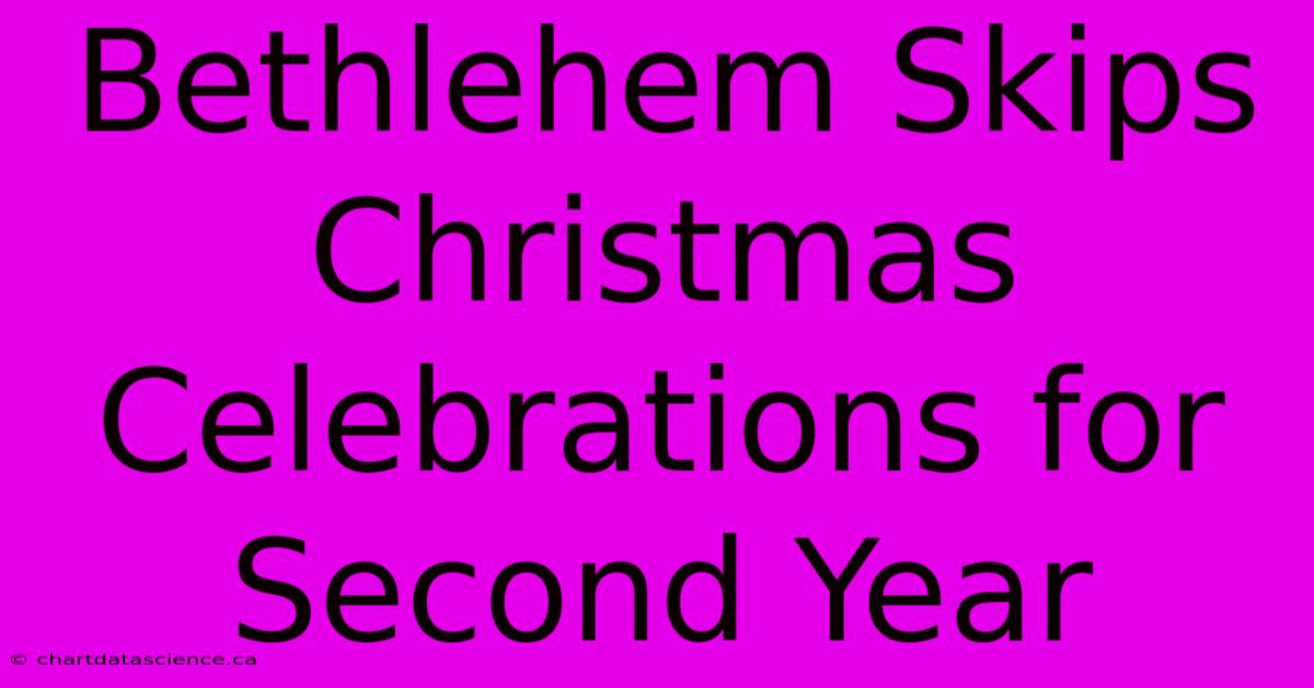 Bethlehem Skips Christmas Celebrations For Second Year