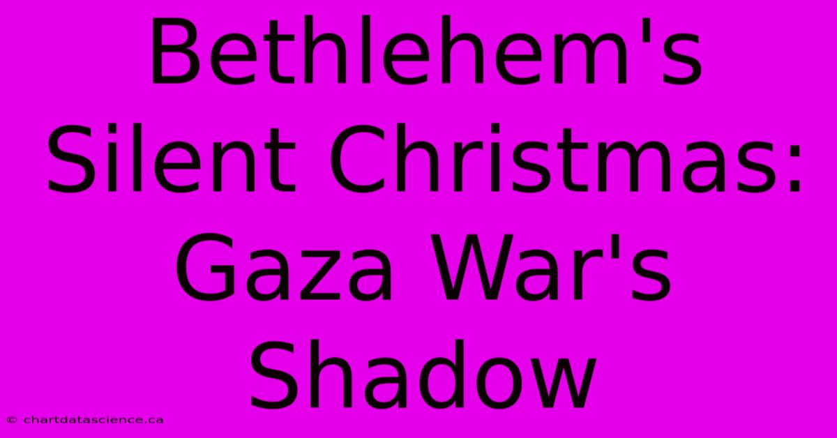 Bethlehem's Silent Christmas: Gaza War's Shadow