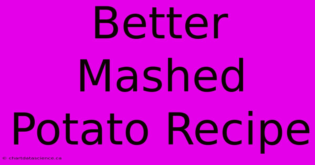 Better Mashed Potato Recipe