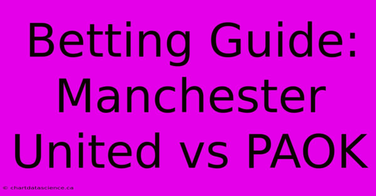 Betting Guide: Manchester United Vs PAOK 