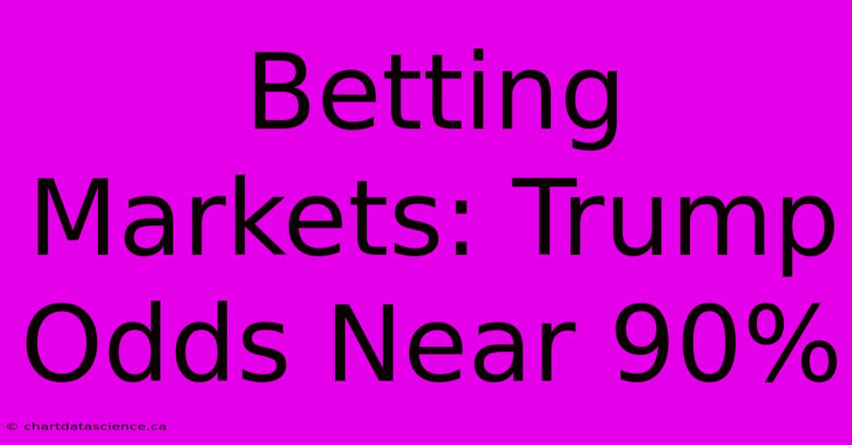 Betting Markets: Trump Odds Near 90%