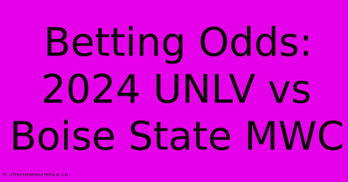 Betting Odds: 2024 UNLV Vs Boise State MWC