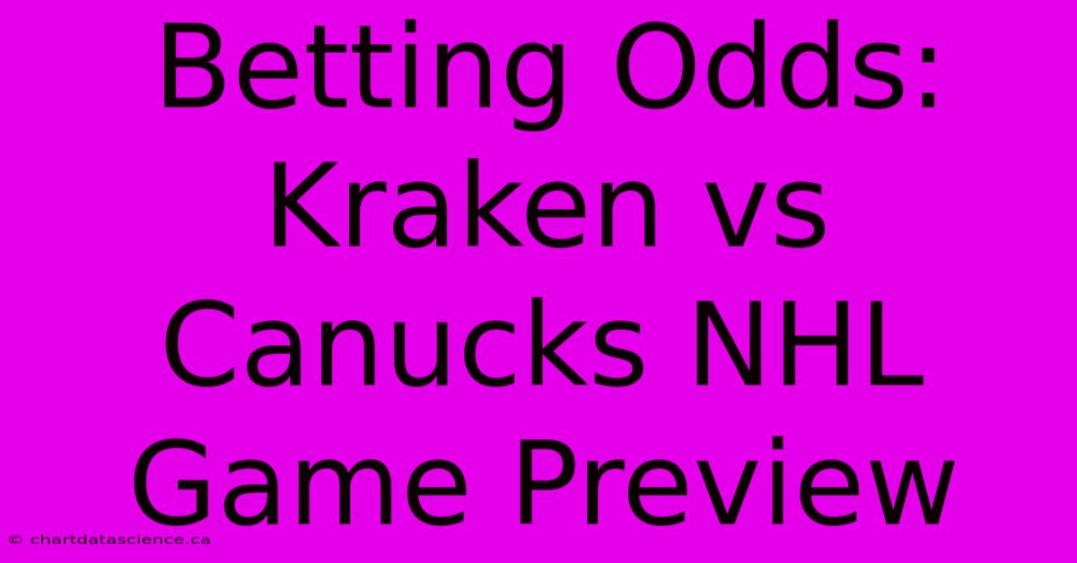 Betting Odds: Kraken Vs Canucks NHL Game Preview