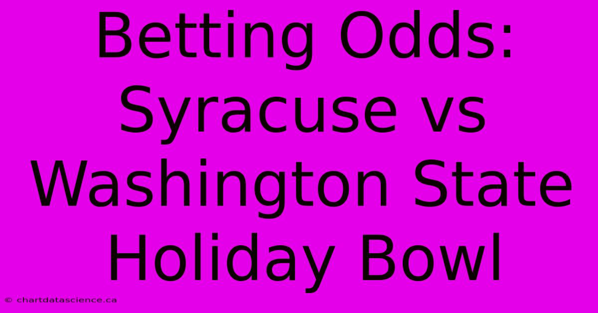 Betting Odds: Syracuse Vs Washington State Holiday Bowl