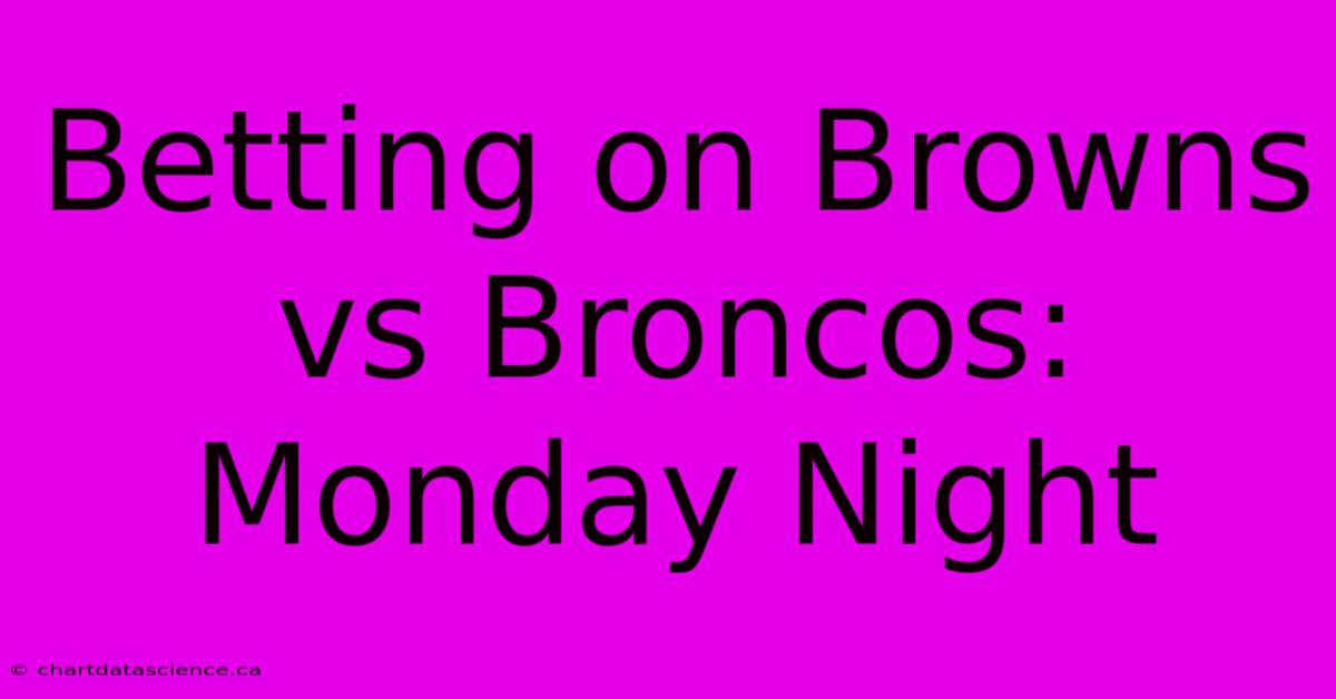 Betting On Browns Vs Broncos: Monday Night