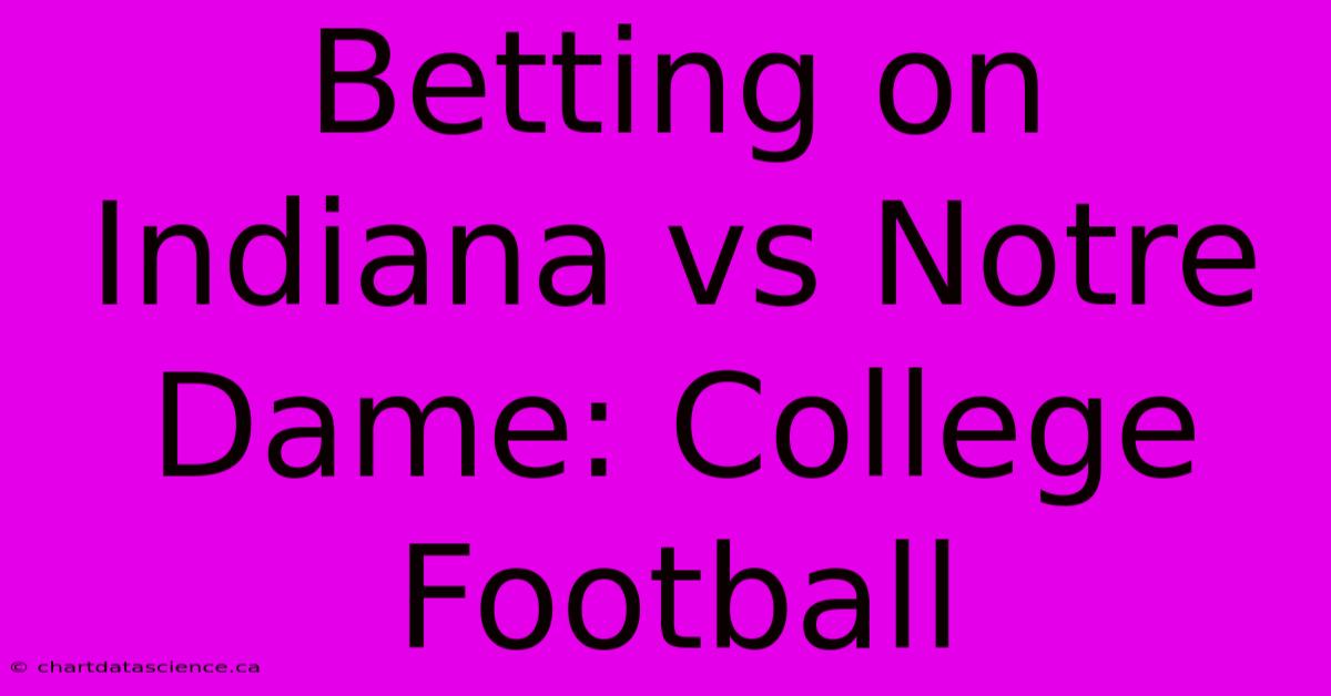 Betting On Indiana Vs Notre Dame: College Football