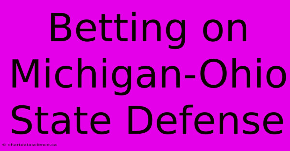 Betting On Michigan-Ohio State Defense