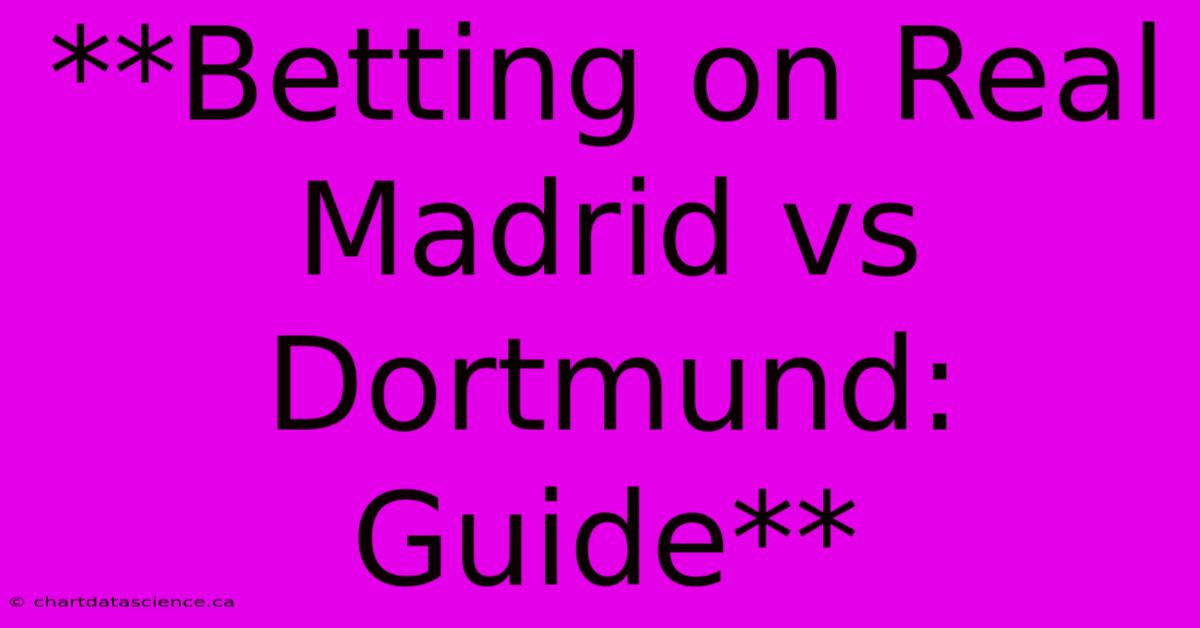 **Betting On Real Madrid Vs Dortmund: Guide**