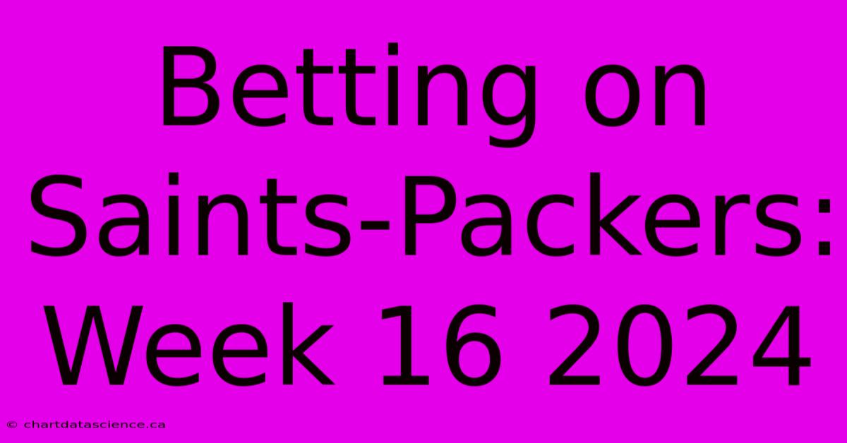 Betting On Saints-Packers: Week 16 2024