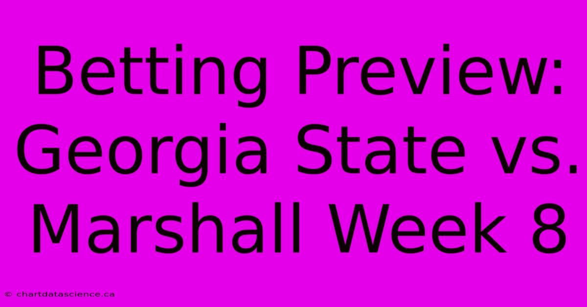 Betting Preview: Georgia State Vs. Marshall Week 8