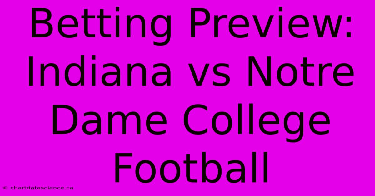 Betting Preview: Indiana Vs Notre Dame College Football