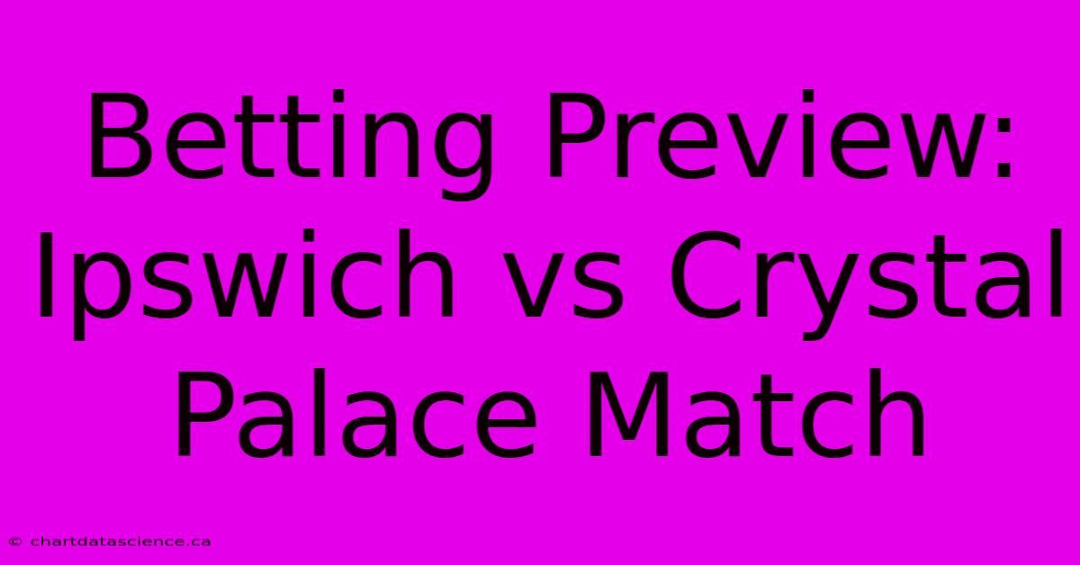 Betting Preview: Ipswich Vs Crystal Palace Match