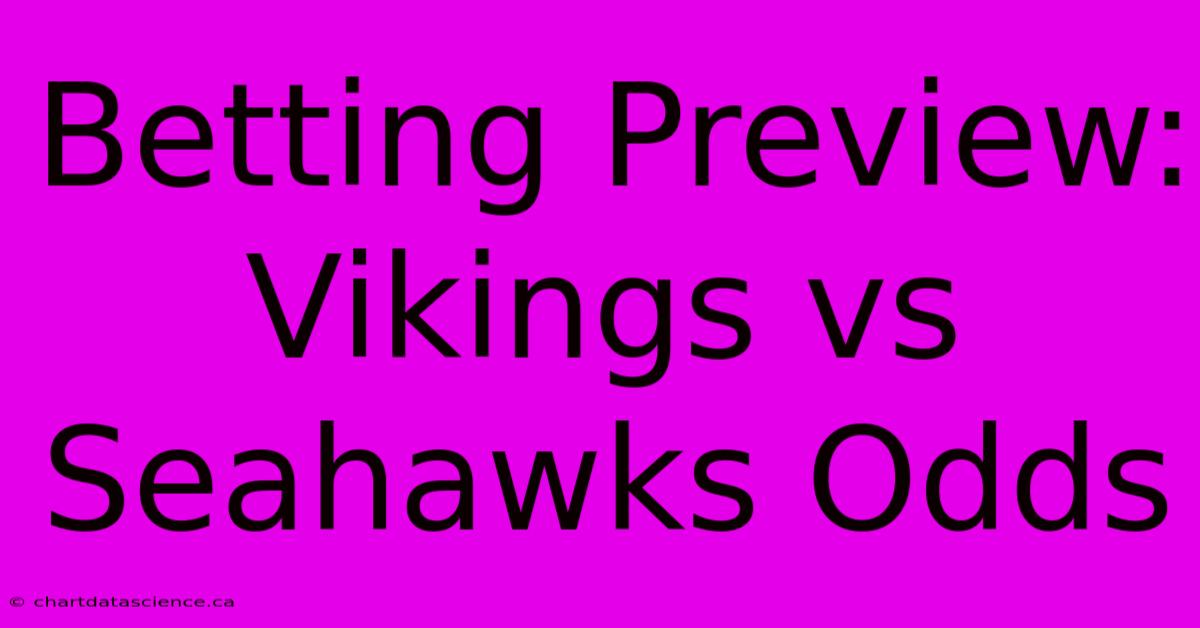 Betting Preview: Vikings Vs Seahawks Odds