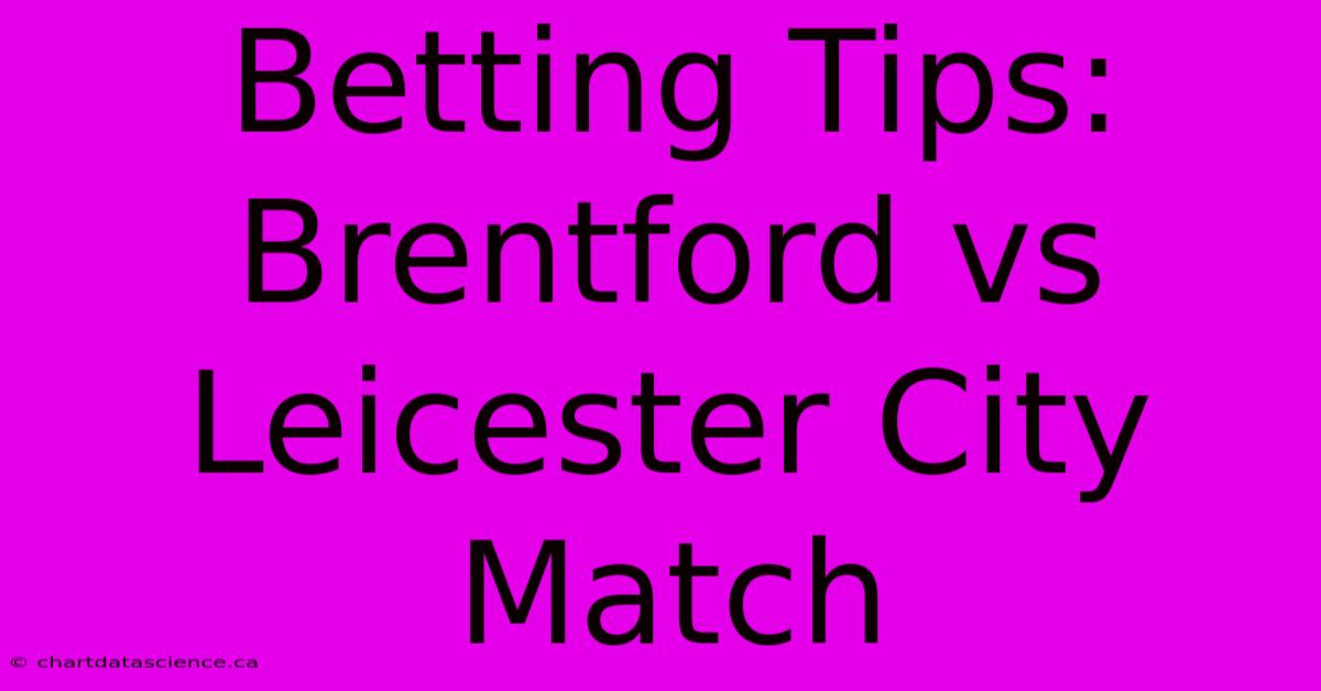 Betting Tips: Brentford Vs Leicester City Match