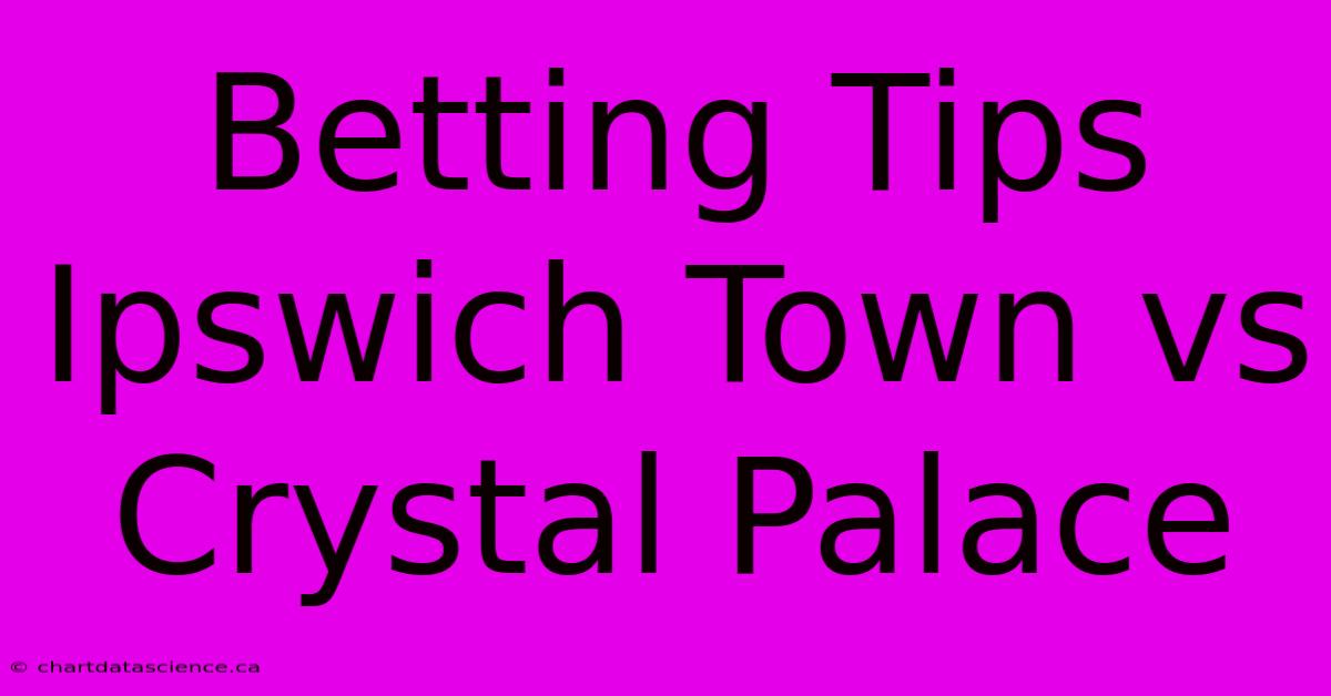 Betting Tips Ipswich Town Vs Crystal Palace