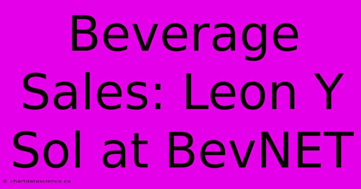 Beverage Sales: Leon Y Sol At BevNET