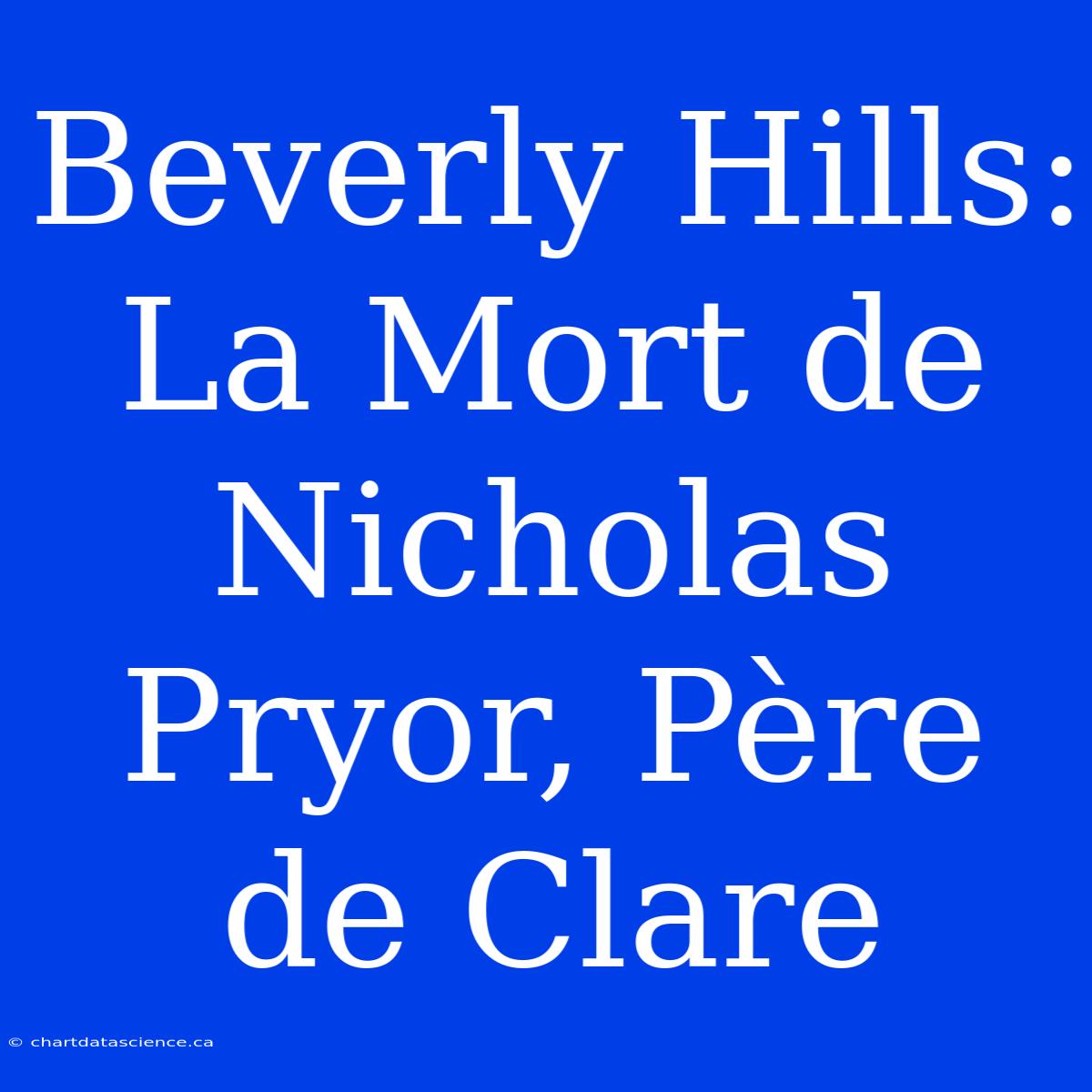 Beverly Hills: La Mort De Nicholas Pryor, Père De Clare