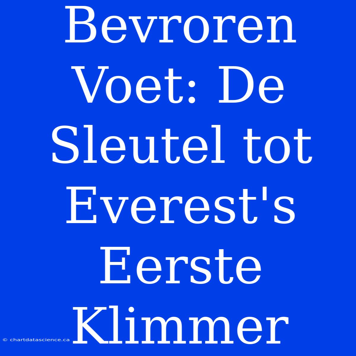 Bevroren Voet: De Sleutel Tot Everest's Eerste Klimmer