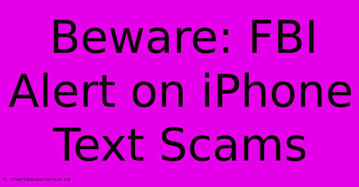 Beware: FBI Alert On IPhone Text Scams