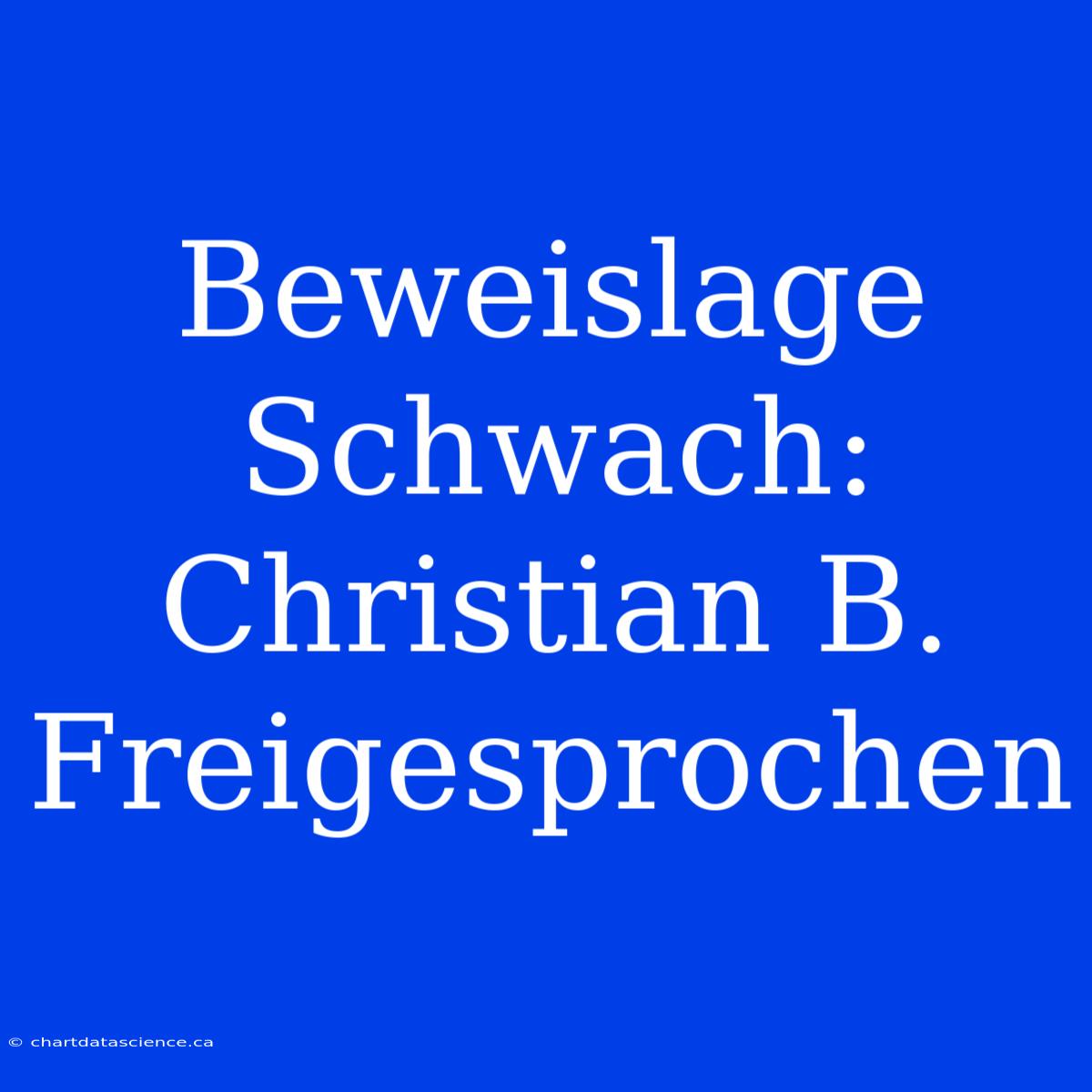 Beweislage Schwach: Christian B. Freigesprochen