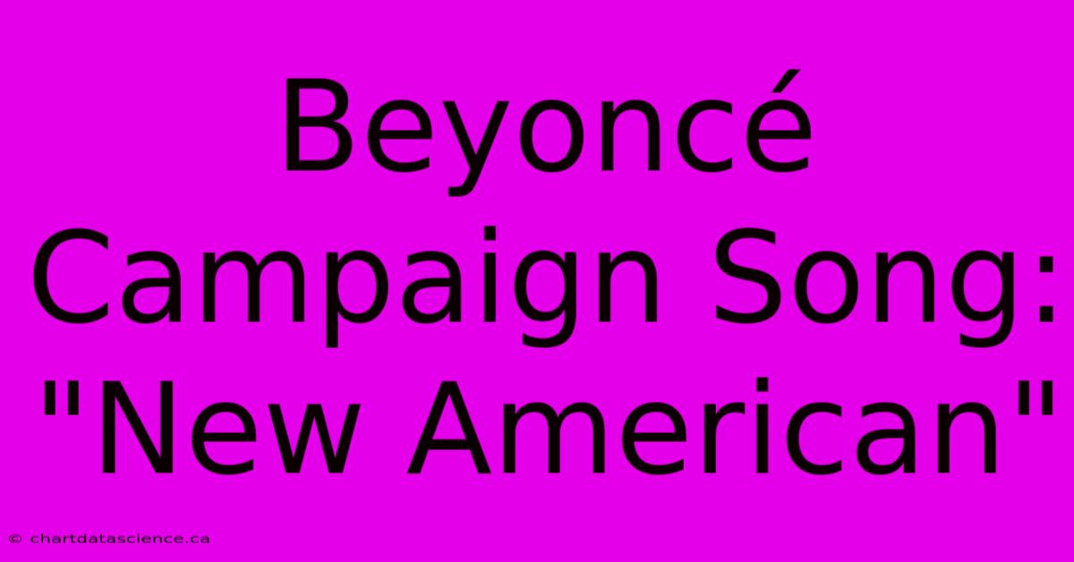 Beyoncé Campaign Song: 