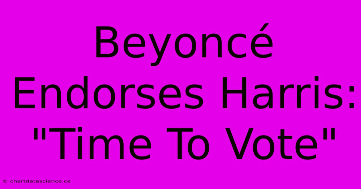 Beyoncé Endorses Harris: 