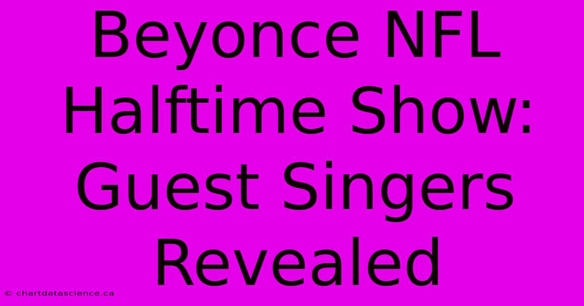 Beyonce NFL Halftime Show: Guest Singers Revealed