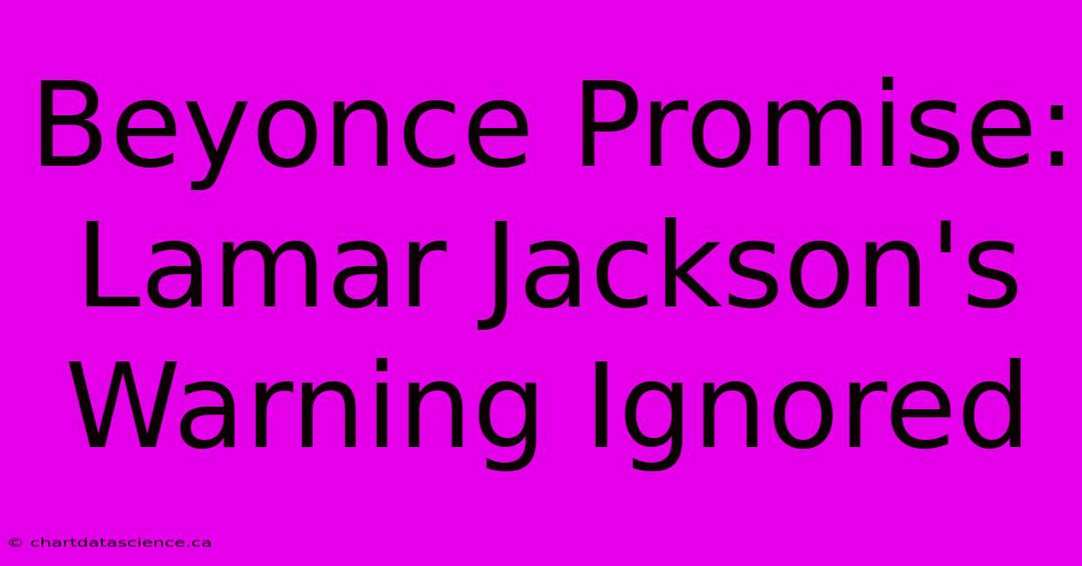 Beyonce Promise: Lamar Jackson's Warning Ignored