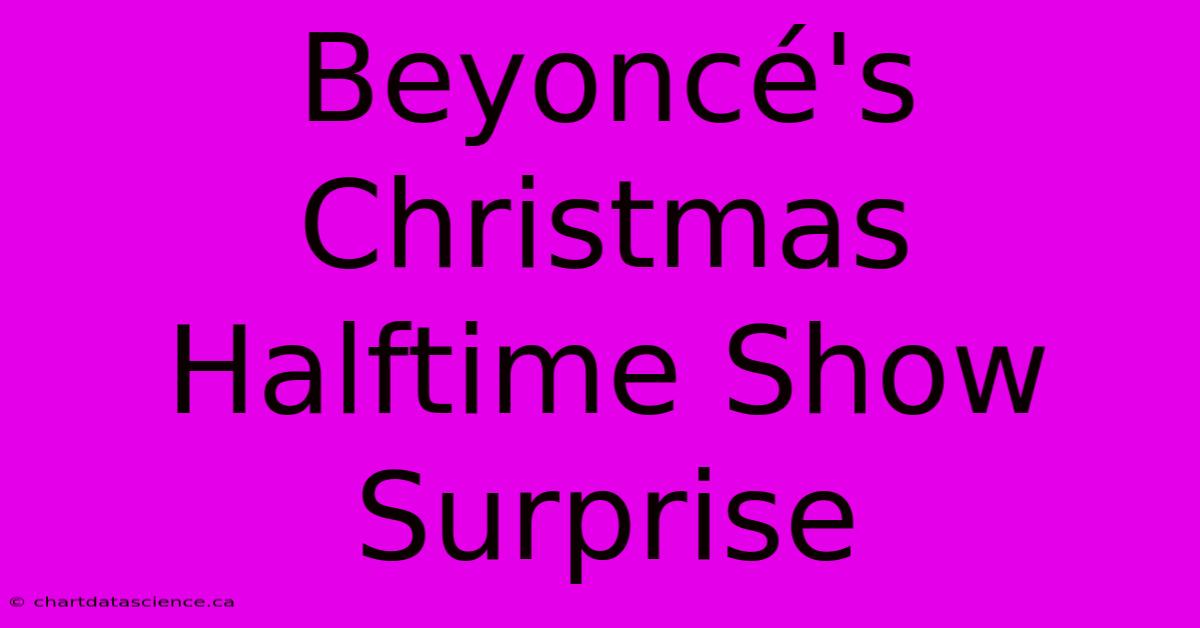 Beyoncé's Christmas Halftime Show Surprise