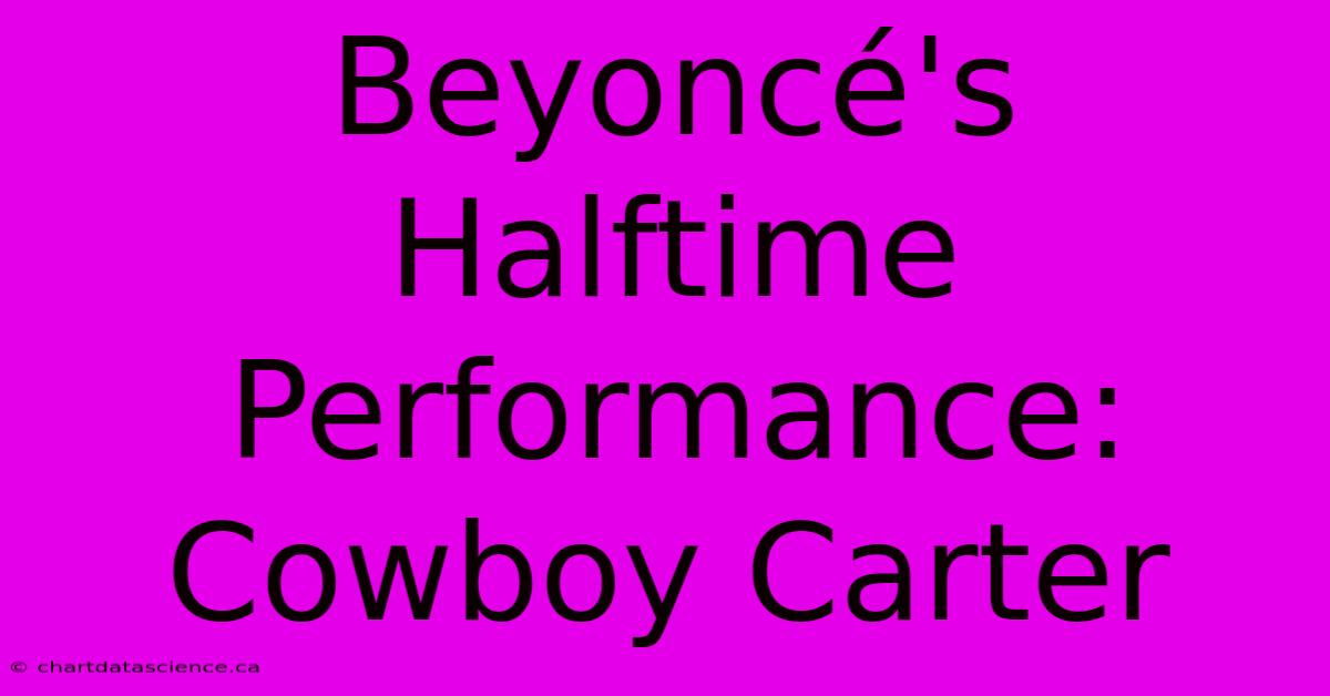 Beyoncé's Halftime Performance: Cowboy Carter